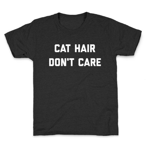 Cat Hair, Don't Care Kids T-Shirt