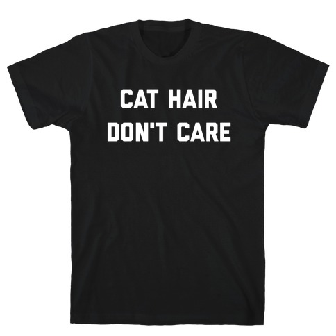 Cat Hair, Don't Care T-Shirt