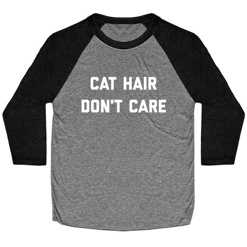 Cat Hair, Don't Care Baseball Tee