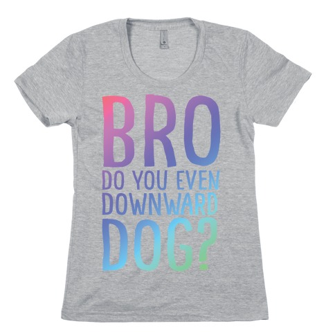 Bro Do You Even Downward Dog Womens T-Shirt