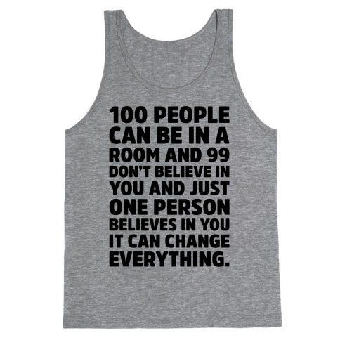 100 People Can Be In A Room and 99 Don't Believe In You Inspirational Quote Tank Top