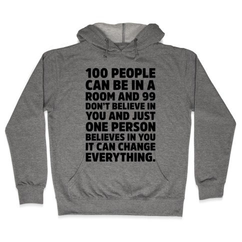 100 People Can Be In A Room and 99 Don't Believe In You Inspirational Quote Hooded Sweatshirt