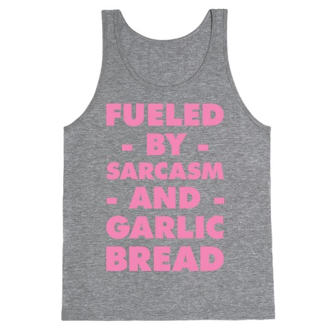 Fueled By Sarcasm and Garlic Bread Pink Tank Top
