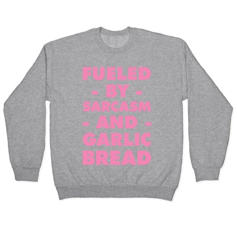 Fueled By Sarcasm and Garlic Bread Pink Pullover