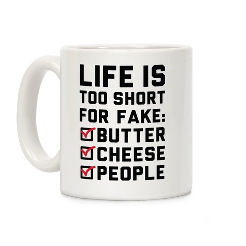 Life is Too Short for Fake Butter Cheese People Coffee Mug