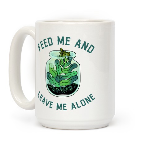 Feed Me and Leave Me Alone (plant terrarium) Coffee Mug