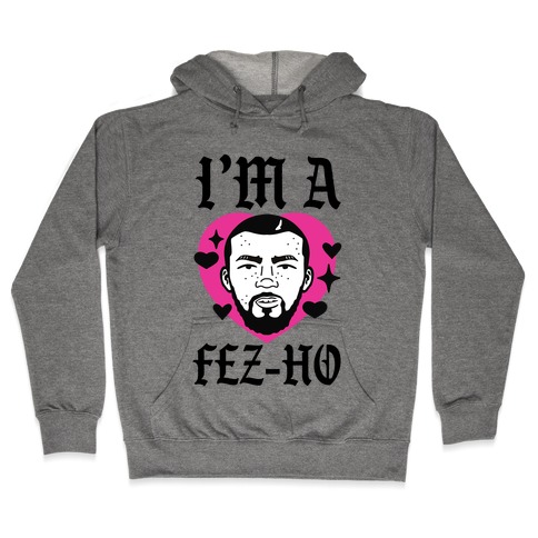 I'm A Fez-Ho Hooded Sweatshirt