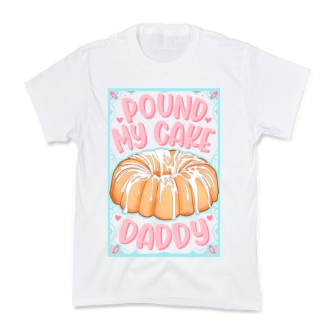 Pound My Cake Daddy Kids T-Shirt