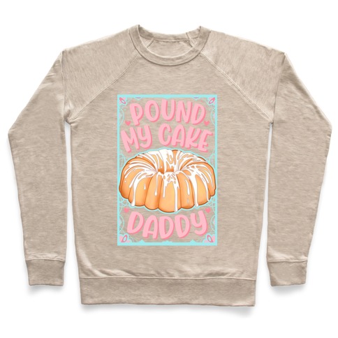 Pound My Cake Daddy Pullover
