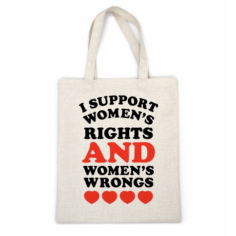 I Support Women's Rights AND Women's Wrongs <3 Casual Tote