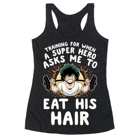 Traning For When A Super Hero Asks Me To Eat His Hair Racerback Tank Top