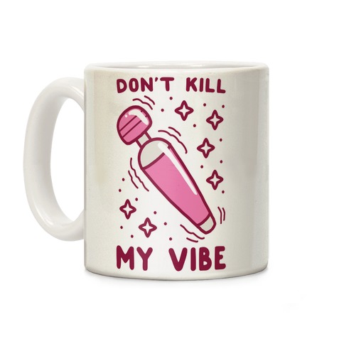 Don't Kill My Vibe Coffee Mug