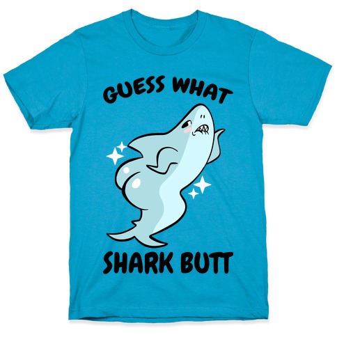 Guess What Shark Butt T-Shirt