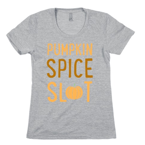 Pumpkin Spice Slut Womens T-Shirt