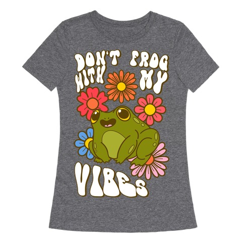 Don't Frog With My Vibes Womens T-Shirt