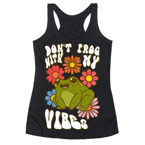 Don't Frog With My Vibes Racerback Tank Top