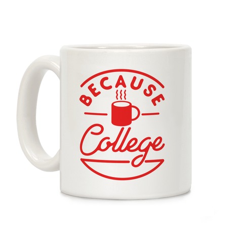 Because College Coffee Mug