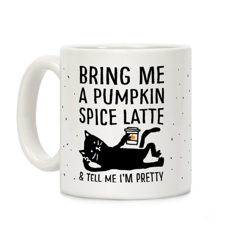 Bring Me A Pumpkin Spice Latte And Tell Me I'm Pretty Cat Coffee Mug