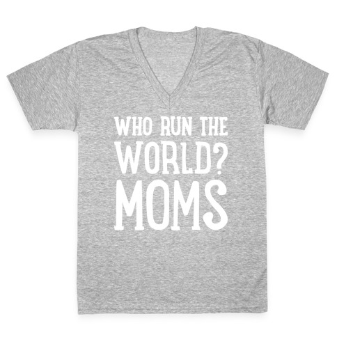 Who Run The World? MOMS V-Neck Tee Shirt