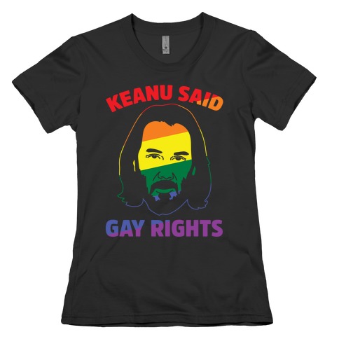 Keanu Said Gay Rights White Print Womens T-Shirt