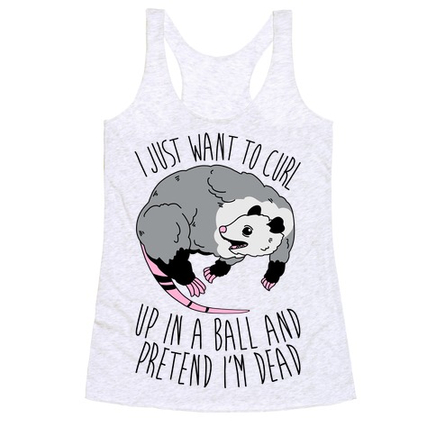 I Just Want To Curl Up in a Ball Racerback Tank Top