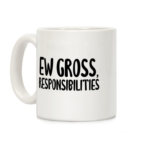 Ew Gross, Responsibilities Coffee Mug
