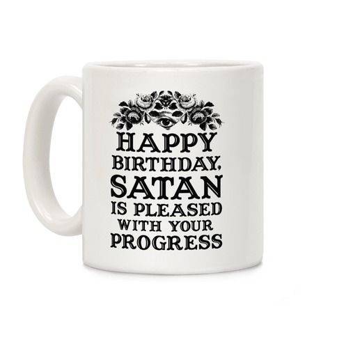 Happy Birthday Satan Is Pleased With Your Progress Coffee Mug