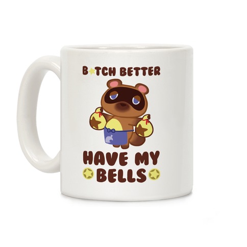 B*tch Better Have My Bells - Animal Crossing Coffee Mug