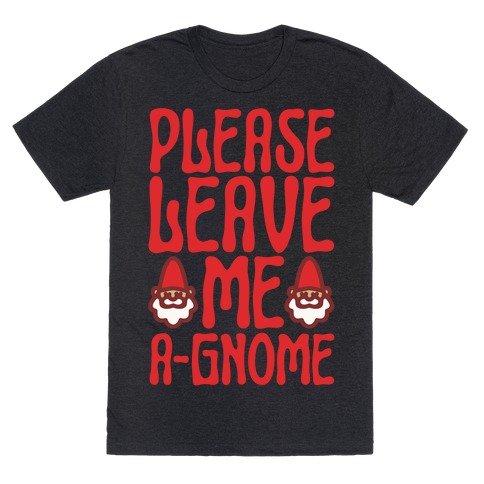Please Leave Me A-Gmone T-Shirt