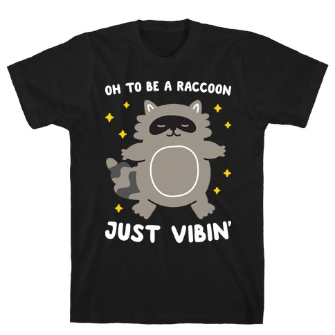 Oh To Be A Raccoon Just Vibin' T-Shirt