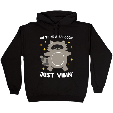 Oh To Be A Raccoon Just Vibin' Hooded Sweatshirt