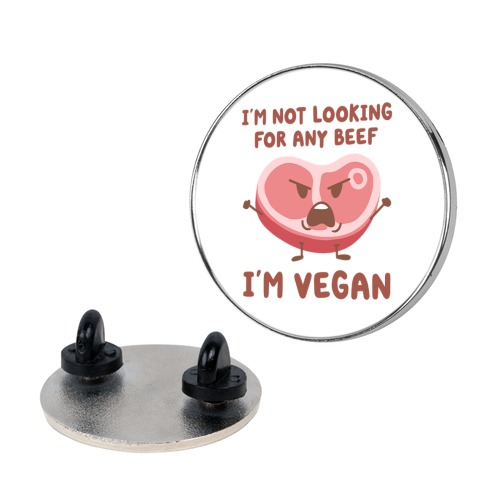 I'm Not Looking For Any Beef I'm Vegan Pin