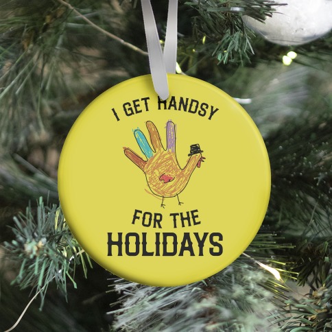 I Get Handsy For The Holidays  Ornament