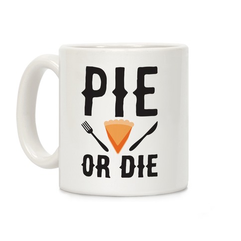 Pie or Die Coffee Mug