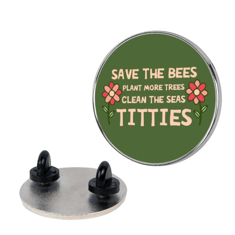 Save The Bees Plant More Trees Clean The Seas Titties Pin
