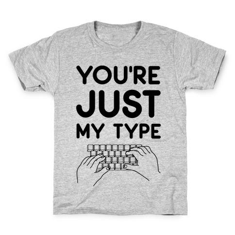 You're Just My Type Kids T-Shirt