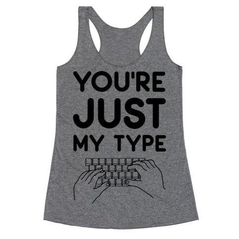 You're Just My Type Racerback Tank Top