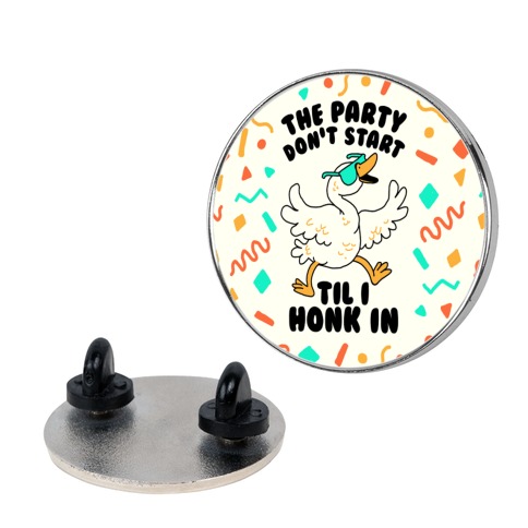 The Party Don't Start Til I Honk In Pin