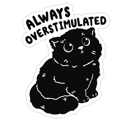 Always Overstimulated Cat Die Cut Sticker