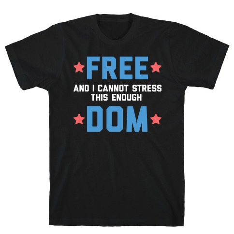 Free (and I cannot stress this enough) Dom T-Shirt