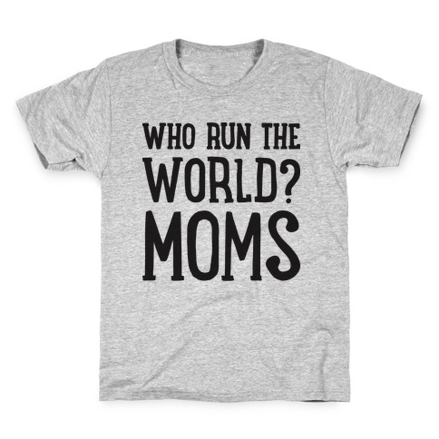 Who Run The World? MOMS Kids T-Shirt