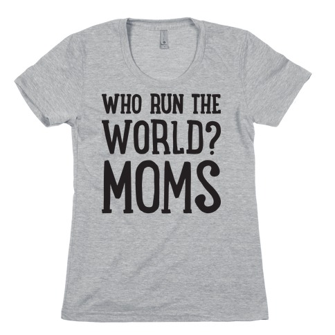 Who Run The World? MOMS Womens T-Shirt