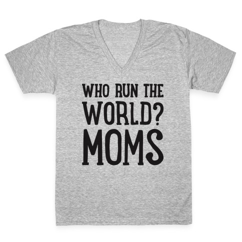 Who Run The World? MOMS V-Neck Tee Shirt