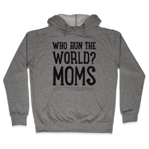 Who Run The World? MOMS Hooded Sweatshirt