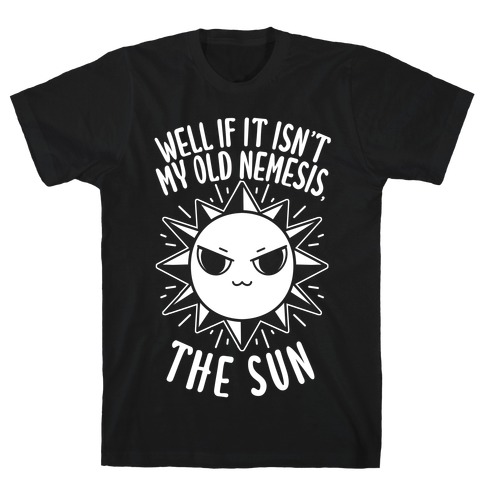 Well If It Isn't My Old Nemesis, The Sun T-Shirt