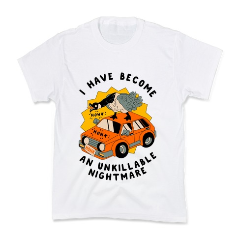 I Have Become An Unkillable Nightmare (Goose On a Car) Kids T-Shirt