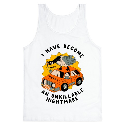 I Have Become An Unkillable Nightmare (Goose On a Car) Tank Top