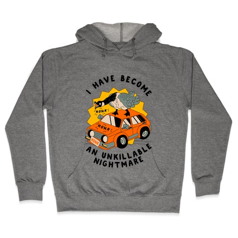 I Have Become An Unkillable Nightmare (Goose On a Car) Hooded Sweatshirt