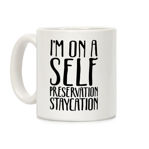 I'm On A Self Preservation Staycation Coffee Mug