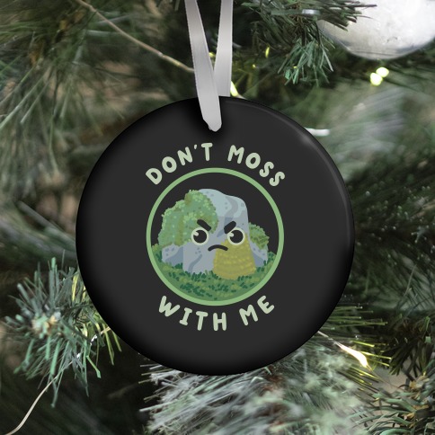 Don't Moss With Me Ornament
